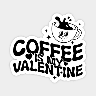 Coffee Is My Valentine Magnet