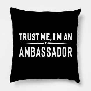 Trust Me I'm An Ambassador Pillow