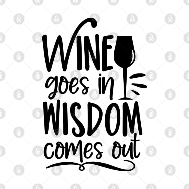 Wine goes in wisdom comes out- funny phrase with wineglass by bob2ben