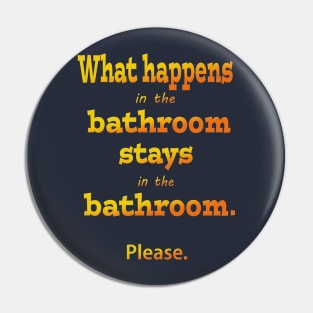 What Happens in the Bathroom Stays in the Bathroom Pin