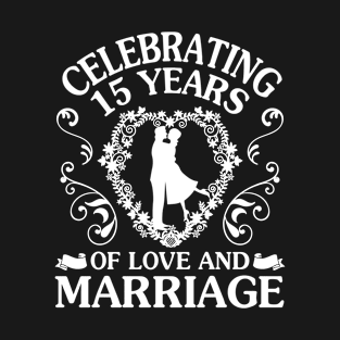 Celebrating 15 Years Of Love And Marriage Happy Husband Wife Papa Nana Mother Father T-Shirt