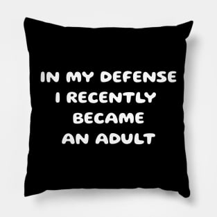 In my defense i recently became an adult Pillow