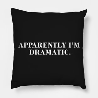 Apparently I'm Dramatic Pillow