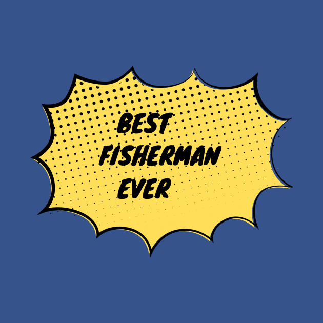 Discover Best Fisherman Ever - Fisherman Quote - T-Shirt