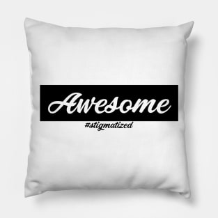 Awesome - Stigmatized Pillow