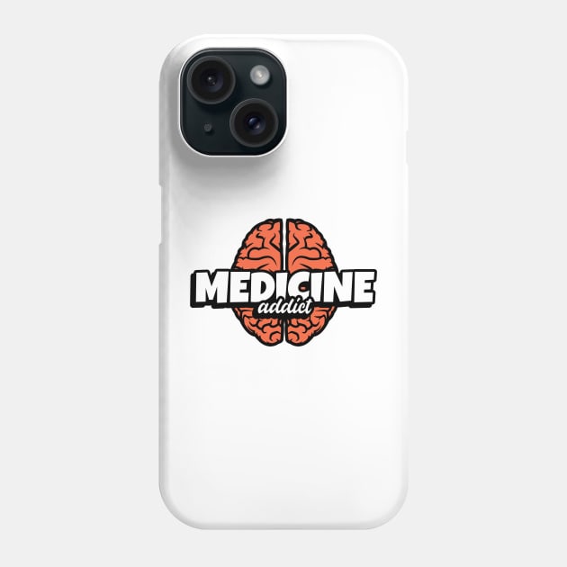 Medicine Addict Brain - Medical Student In Medschool Funny Gift For Nurse & Doctor Medicine Phone Case by Medical Student Tees