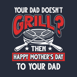Funny Barbecue Saying Grilling Dad Father's Day Gift T-Shirt