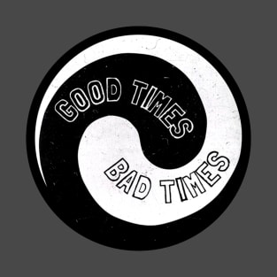 Good Times Bad Times T-Shirt