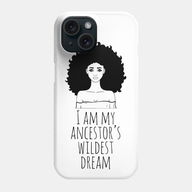 I Am My Ancestor's Wildest Dream, Black Girl Magic, Black Women, Black History Phone Case by UrbanLifeApparel