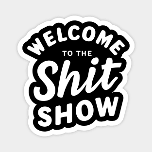 Welcome To The Shitshow Magnet