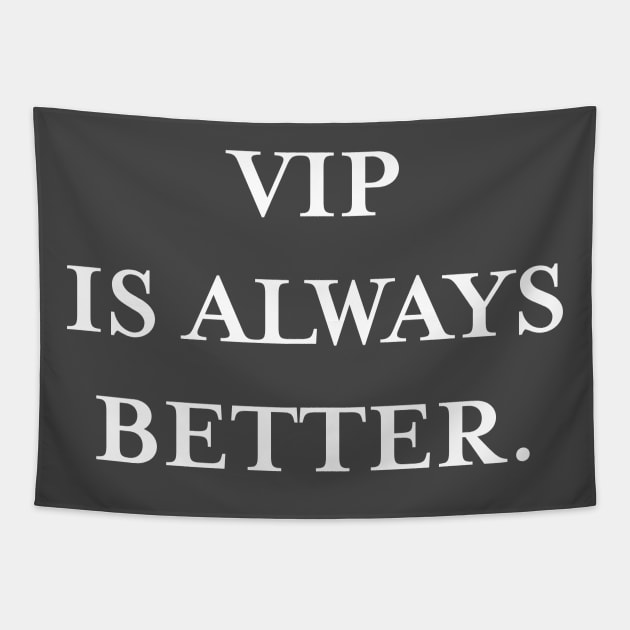 VIP is always better (White) Tapestry by TMW Design