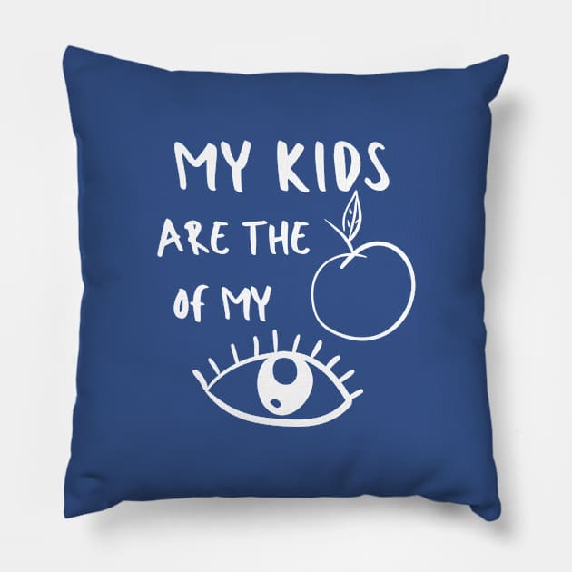 Apple of My Eye Mom Kids Baby Pun Emotional Cute Funny Gift Sarcastic Happy Fun Introvert Awkward Geek Hipster Silly Inspirational Motivational Birthday Present Pillow by EpsilonEridani