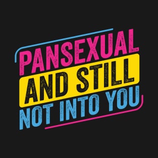 Pansexual Pan and Still not into You Funny Pan Pride LGBT T-Shirt