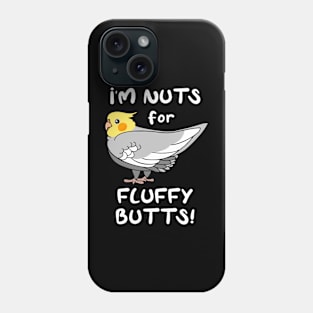 I'm Nuts for Fluffy Butts Cockatiel Phone Case