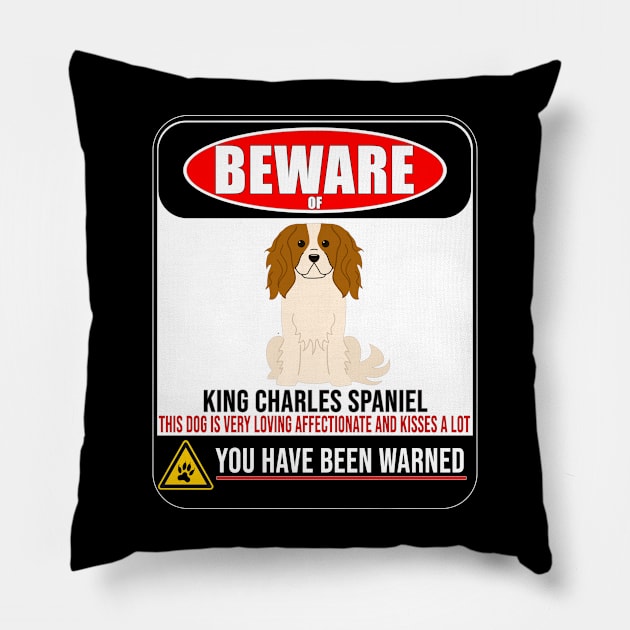 Beware Of King Charles Spaniel This Dog Is Loving and Kisses A Lot - Gift For King Charles Spaniel Owner King Charles Spaniel Lover Pillow by HarrietsDogGifts