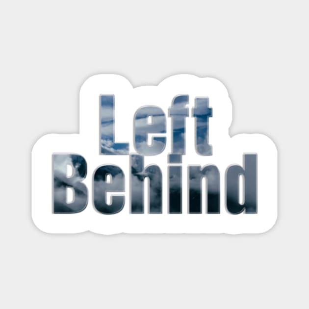 Left Behind Magnet by afternoontees