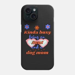 Kinda busy being an aunt and dog mum - Funny aunt Phone Case