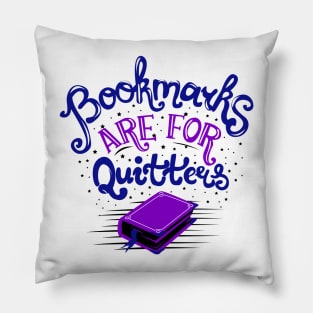 Bookmarks are for Quitters Pillow