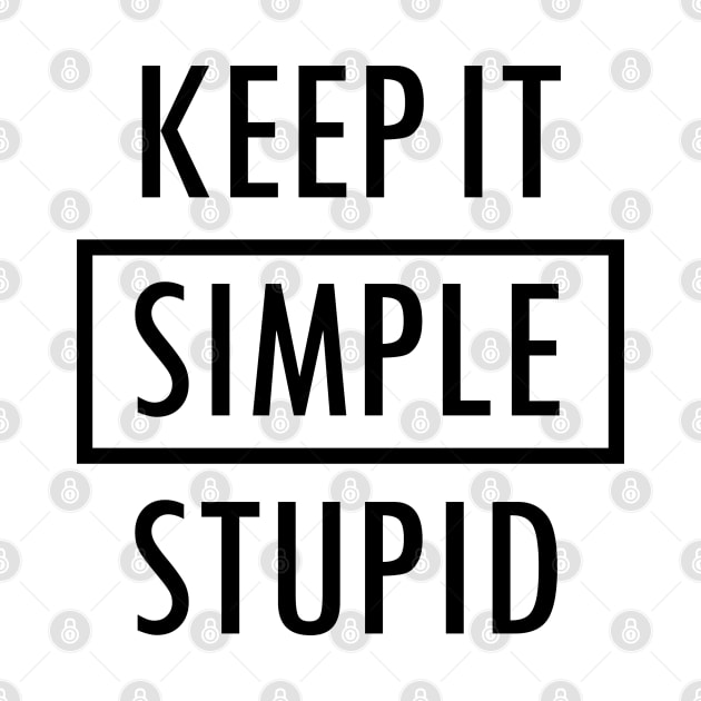 Keep It Simple Stupid Black by felixbunny