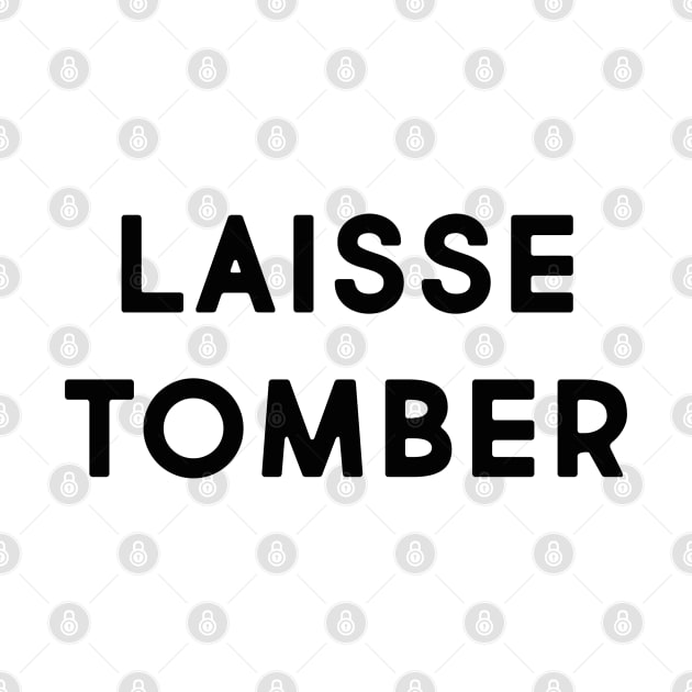 Laisse tomber by LetsOverThinkIt