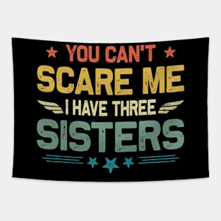 You Can't Scare Me I Have Three Sisters Funny Father's Day Tapestry