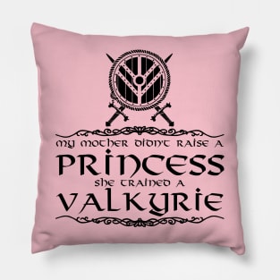 My mother didn't raise a princess. She trained a valkyrie (black) Pillow