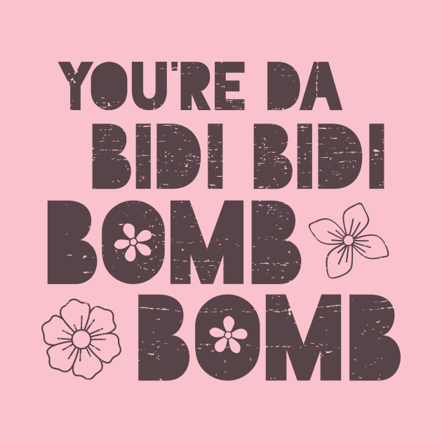 You're da bidi bidi bombom by verde