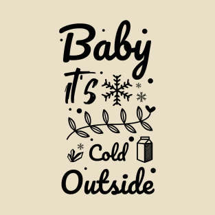 Baby it's cold outside T-Shirt