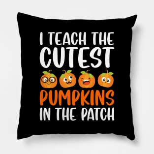 I Teach The Cutest Pumpkins In The Patch Pillow