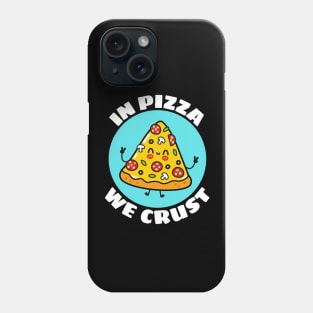 In Pizza We Crust | Cute Pizza Pun Phone Case