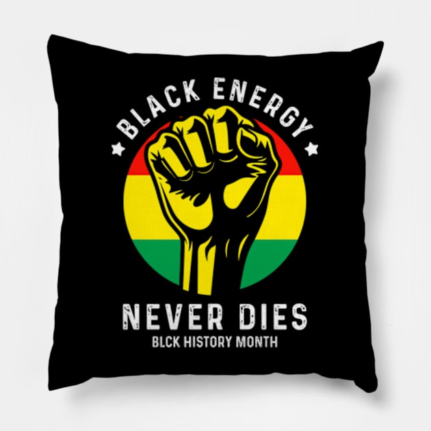 Black Energy Never Dies - Black History Month Pillow by Emma Creation