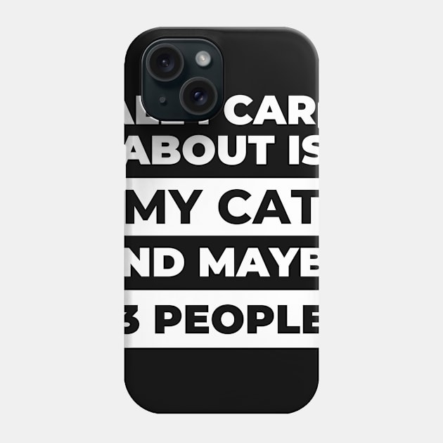 All I Care About Is My Cat Phone Case by DOGwithBLANKET