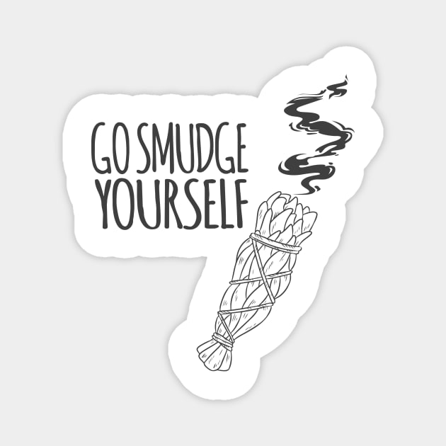 WITCHCRAFT WICCA DESIGN: GO SMUDGE YOURSELF Magnet by Chameleon Living