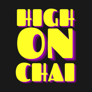 High On Chai, tea Lover T-Shirt