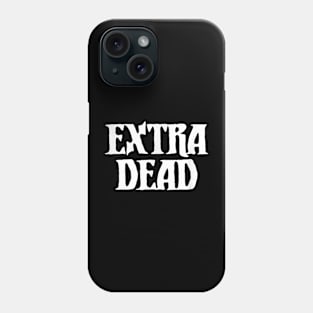 Extra Dead Funny Dark Humor Goth Punk Halloween Phone Case