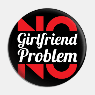 No Girlfriend, No Problem – Single men Pin