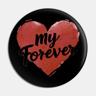 My Forever - Romantic Gift, Flaunt Your Love Pin