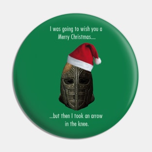 I was going to wish you a Merry Christmas, but then I took an arrow in the knee Pin