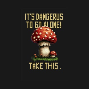 It's Dangerous To Go Alone Shroom T-Shirt