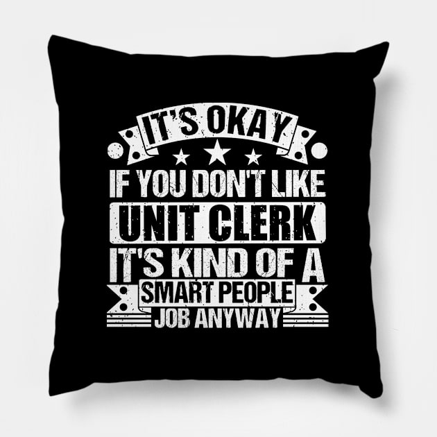 Unit Clerk lover It's Okay If You Don't Like Unit Clerk It's Kind Of A Smart People job Anyway Pillow by Benzii-shop 