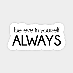 Believe in yourself always. Motivational inspirational quote. Magnet