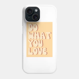 Do What You Love - Inspiring and Motivational Quotes Phone Case