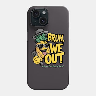 Happy Last Day Of School Bruh We Out Phone Case