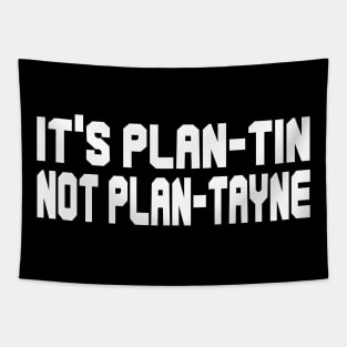 IT'S  PLAN-TIN NOT PLAN-TAYNE - IN WHITE - Tapestry