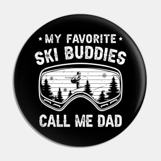 My Favorite Ski Buddies Call Me Dad Pin