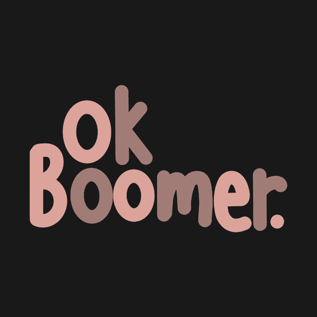 Ok Boomer Meme Design by Slletterings