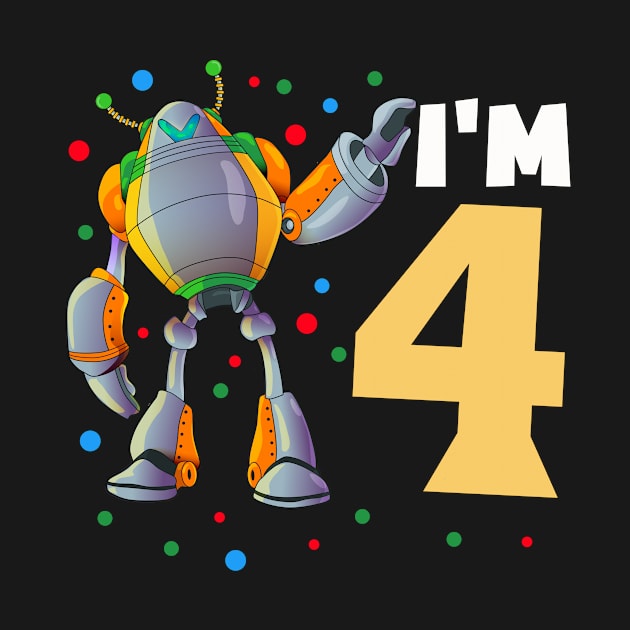 I'm 4 for robot boys for birthday by Shirtttee