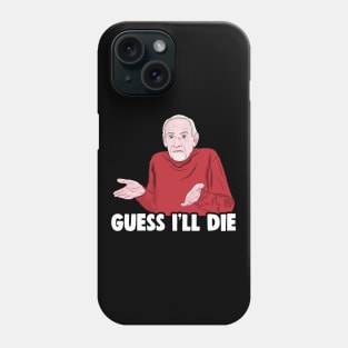 Guess I'll Die Dank Meme Phone Case