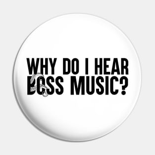 Why Do I Hear Boss Music? Pin