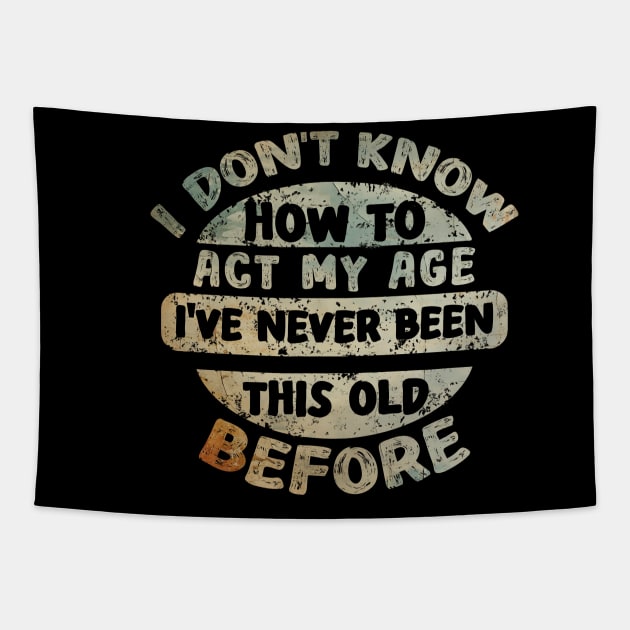 I don't know how to act my age I've never been this age before Tapestry by Asg Design